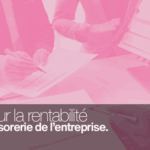Agir sur la rentabilité et la trésorerie de l’entreprise